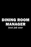 Dining Room Manager Best Job Ever | Notebook: Organizer,Congratulations on the New Job Gag Gift Idea. Joke Notebook Journal & Sketch Diary for the Newly Hired or Promoted.