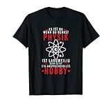Physik Hobby Physiker Nerd Geek Physiklehrer Wissenschaft T-Shirt