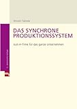 Das synchrone Produktionssystem: Just-in-time für das ganze Unternehmen
