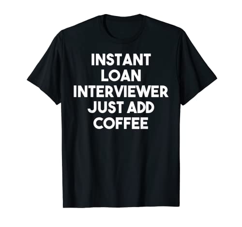 Sofortdarlehen Interviewer Fügen Sie einfach Kaffee hinzu - Lus T-Shirt