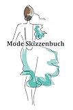 Mode Skizzenbuch: Kreiere deine Mode Designs und halte sie in diesem Zeichenbuch fest: 200 Seiten mit Damen Modell Silhouetten Figurinen zum gestalten deiner Entwürfe und Kreationen