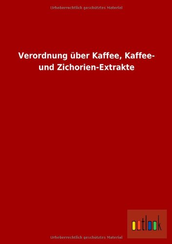 Verordnung über Kaffee, Kaffee- und Zichorien-Extrakte