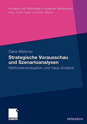 Strategische Vorausschau und Szenarioanalysen: Methodenevaluation und neue Ansätze (Innovation und Technologie im Modernen Management) (German Edition)