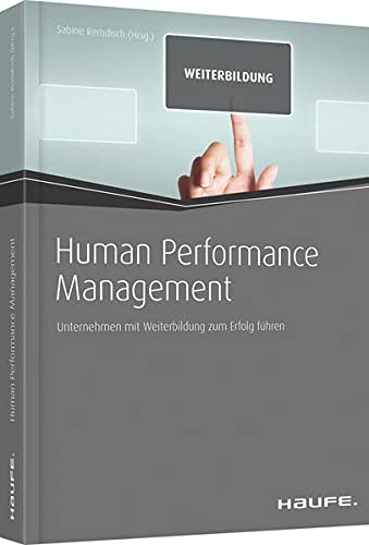 Human Performance Management: Unternehmen mit Weiterbildung zum Erfolg führen (Haufe Fachbuch)
