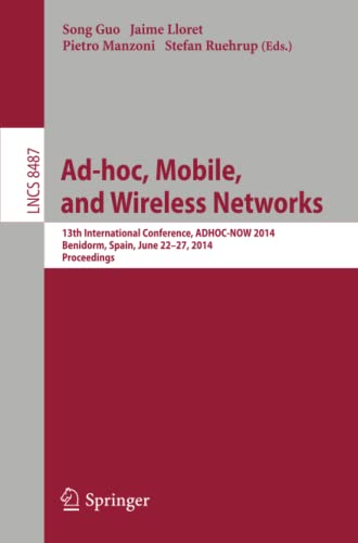 Ad-hoc, Mobile, and Wireless Networks: 13th International Conference, ADHOC-NOW 2014, Benidorm, Spain, June 22-27, 2014 Proceedings (Lecture Notes in Computer Science, Band 8487)