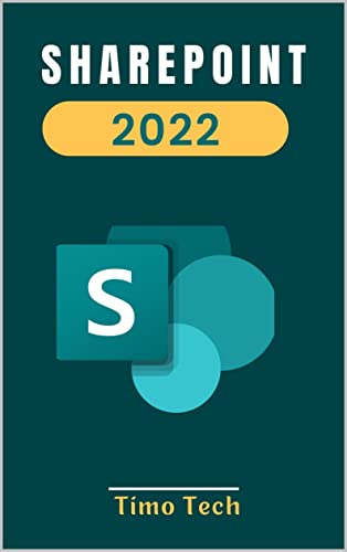 SHAREPOINT 2022: EVERYTHING YOU NEED TO KNOW TO MASTER THE SHARE POINT 2022 (English Edition)