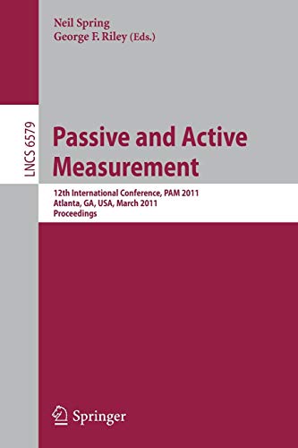 Passive and Active Measurement: 12th International Conference, PAM 2011, Atlanta, GA, USA, March 20-22, 2011, Proceedings (Lecture Notes in Computer Science, Band 6579)