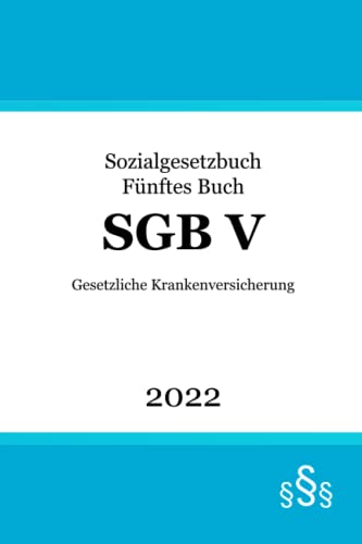 SGB V: Sozialgesetzbuch Fünftes Buch - Gesetzliche Krankenversicherung (SGB 5)