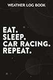 Weather Log Book Sprint Car Racing Eat Sleep Dirt Track Race Repeat Quote: Car Racing Gifts for Grandma:Notebook journal To Keep Record Of Date, ... Humidity, Clouds, Time, Isobars, Wind … A