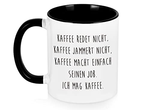 Kaffeetasse mit Spruch - Kaffee redet nicht, Kaffee jammert nicht, Kaffee macht einfach seinen Job, Ich mag Kaffee - lustig Kaffee Tassen, lustig Geschenk
