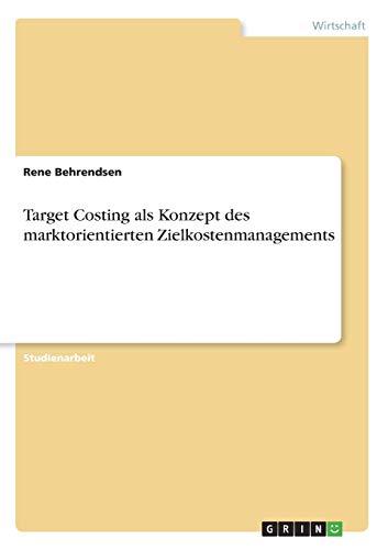 Target Costing als Konzept des marktorientierten Zielkostenmanagements