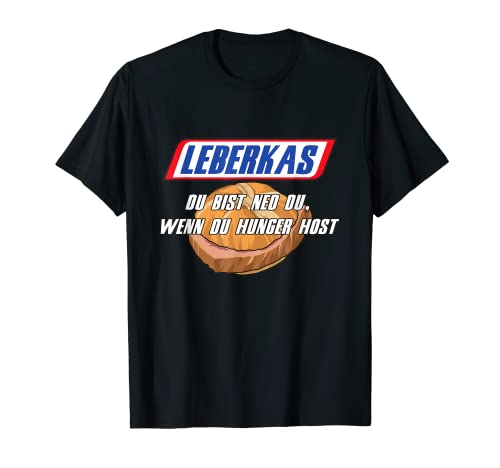 Leberkas - Du bist ned du wenn du HUNGER host T-Shirt