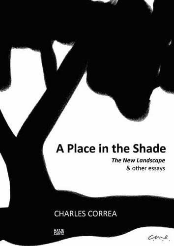 Charles Correa: A Place in the Shade. The New Landscape & Other Essays (Architektur)