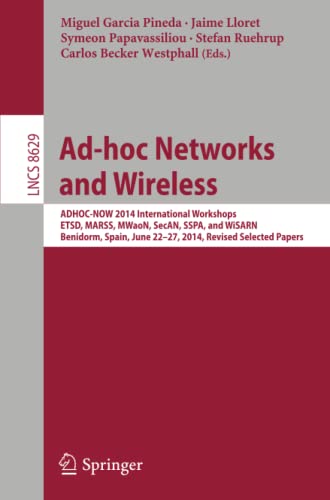 Ad-hoc Networks and Wireless: ADHOC-NOW 2014 International Workshops, ETSD, MARSS, MWaoN, SecAN, SSPA, and WiSARN, Benidorm, Spain, June 22--27, 2014, ... Notes in Computer Science, Band 8629)