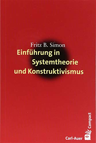 Einführung in Systemtheorie und Konstruktivismus (Carl-Auer Compact)
