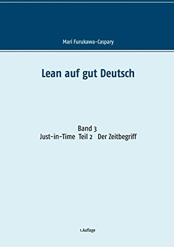 Lean auf gut Deutsch: Band 3 Just-in-Time. Teil 2 Der Zeitbegriff