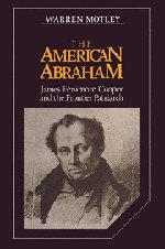The American Abraham: James Fenimore Cooper and the Frontier Patriarch (Cambridge Studies in American Literature and Culture, Band 27)
