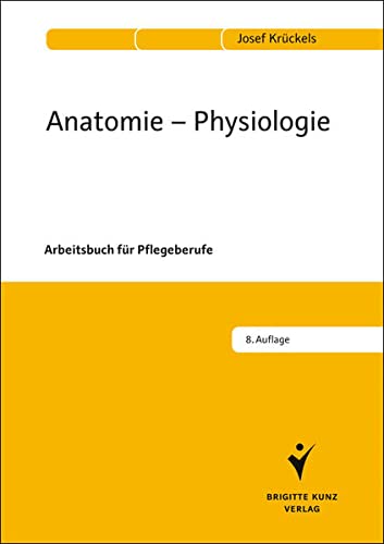 Anatomie - Physiologie: Arbeitsbuch für Pflegeberufe