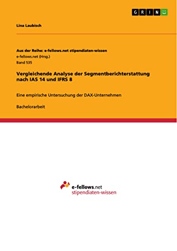 Vergleichende Analyse der Segmentberichterstattung nach IAS 14 und IFRS 8: Eine empirische Untersuchung der DAX-Unternehmen