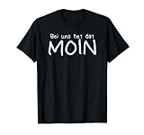 Bi Uns He Dat Moin Nordsee Norddeutschland Norddeutsch T-Shirt