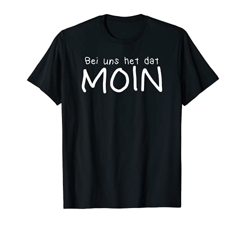 Bi Uns He Dat Moin Nordsee Norddeutschland Norddeutsch T-Shirt