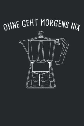Ohne Kaffee Geht Morgens Nix Kaffeekocher Kaffeefilter: Notizbuch Schreibheft Planer Organizer (15,2 x 22.9 cm, 6' x 9', 120 Seiten Liniert )