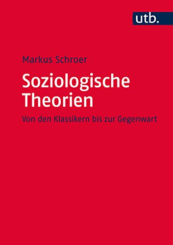 Soziologische Theorien: Von den Klassikern bis zur Gegenwart