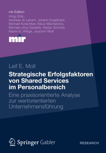 Strategische Erfolgsfaktoren von Shared Services im Personalbereich: Eine praxisorientierte Analyse zur wertorientierten Unternehmensführung (mir-Edition)