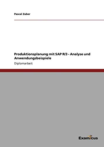 Produktionsplanung mit SAP R/3 - Analyse und Anwendungsbeispiele: Diplomarbeit