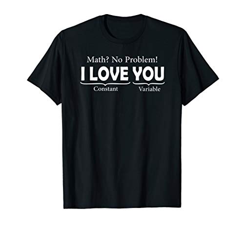 Math? No Problem - I Love you = Constant + Variable, Lustig T-Shirt