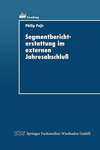 Segmentberichterstattung im externen Jahresabschluß: Internationale Normierungspraxis und Informationsbedürfnisse der Adressaten (ebs-Forschung, . . . ... SCHOOL Schloß Reichartshausen, 11, Band 11)