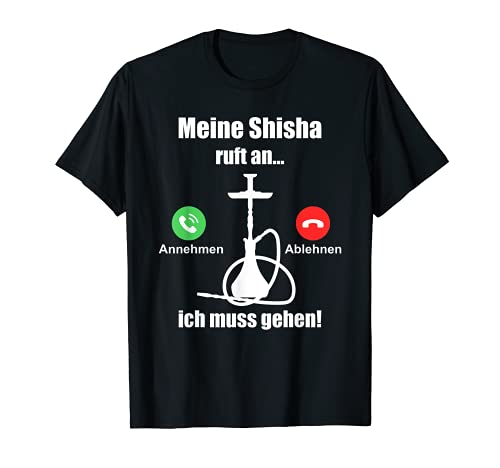 Meine Shisha Ruft An Ich Muss Gehen Wasserpfeife Design T-Shirt
