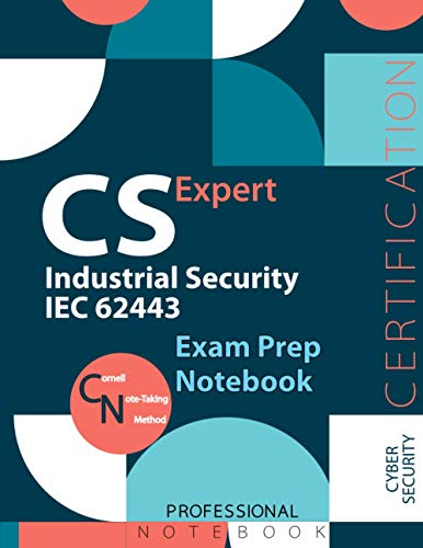 CS Professional: Industrial Security IEC 62443 Notebook, Industrial Security IEC 62443 Certification Exam Preparation Notebook, 140 pages, CS ... sided sheets, 8.5” x 11”, Glossy cover pages
