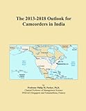The 2013-2018 Outlook for Camcorders in India