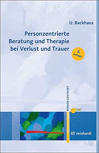 Personzentrierte Beratung und Therapie bei Verlust und Trauer (Personzentrierte Beratung & Therapie)
