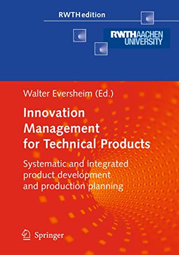 Innovation Management for Technical Products: Systematic and Integrated Product Development and Production Planning (RWTHedition)