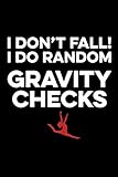Gymnastics: I Don't Fall I Do RandomGravity Checks: Gymnastics Lined Notebook, Gymnastics Logbook, Gymnastics Journal, A cute Gift for a gymnast / 120 Pages, 6x9, Soft Cover.