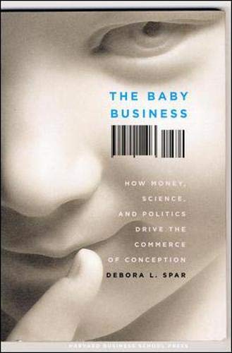 Baby Business: How Money, Science, and Politics Drive the Commerce of Conception