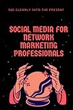 social media for network marketing professionals: Creating Online Relationships and Opportunities, 120 pages, 120 size