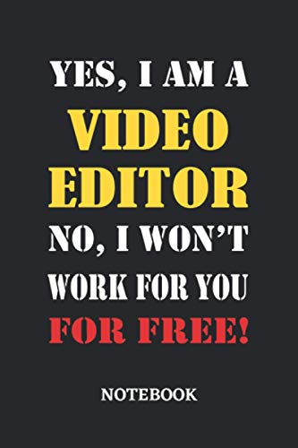 Yes, I am a Video Editor No, I won't work for you for free Notebook: 6x9 inches - 110 graph paper, quad ruled, squared, grid paper pages • Greatest Passionate working Job Journal • Gift, Present Idea