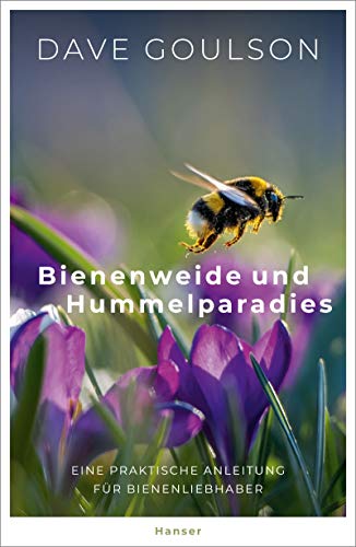 Bienenweide und Hummelparadies: Eine praktische Anleitung für Bienenliebhaber