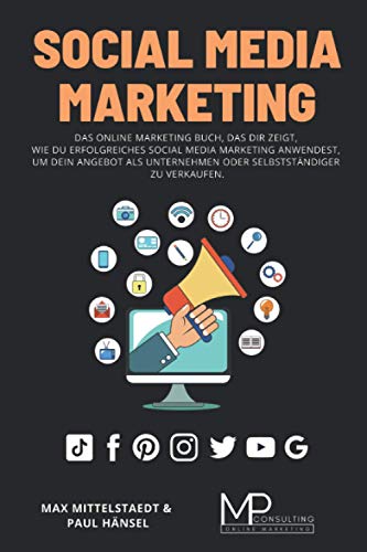 Social Media Marketing: Das Online Marketing Buch, das dir zeigt, wie du erfolgreiches Social Media Marketing anwendest, um dein Angebot als Unternehmen oder Selbstständiger zu verkaufen