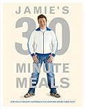Jamie's 30-Minute Meals: A Revolutionary Approach to Cooking Good Food Fast