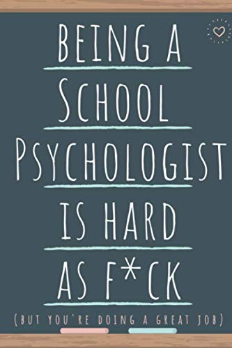 Being a School Psychologist is hard as fuck, but you're doing a great job: Funny Notebook for Teachers, Parents, Paraprofessionals, Speech Pathologists, Special Educator, ... Chalkboard Style.
