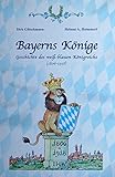 Bayerns Könige: Geschichte des weiss-blauen Königsreichs (1806-1918)
