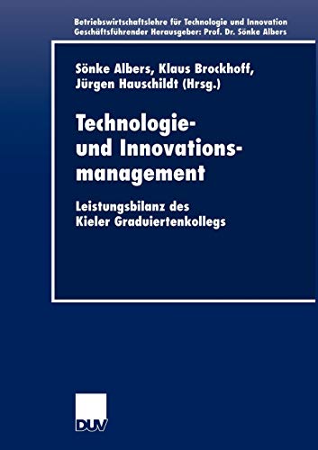 Technologie- und Innovationsmanagement: Leistungsbilanz des Kieler Graduiertenkollegs (Betriebswirtschaftslehre für Technologie und Innovation, 40, Band 40)