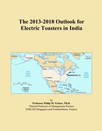 The 2013-2018 Outlook for Electric Toasters in India