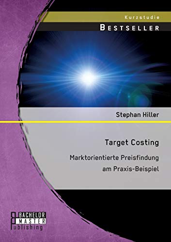 Target Costing: Marktorientierte Preisfindung am Praxis-Beispiel: Markorientierte Preisfindung am Praxis-Beispiel