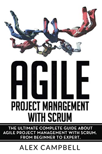 Agile Project Management with Scrum: The Ultimate Complete Guide about Agile Project Management with Scrum (Agile Scrum)