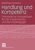 Handlung und Kompetenz: Theoretische Perspektiven für die Erwachsenen- und Berufspädagogik (German Edition)